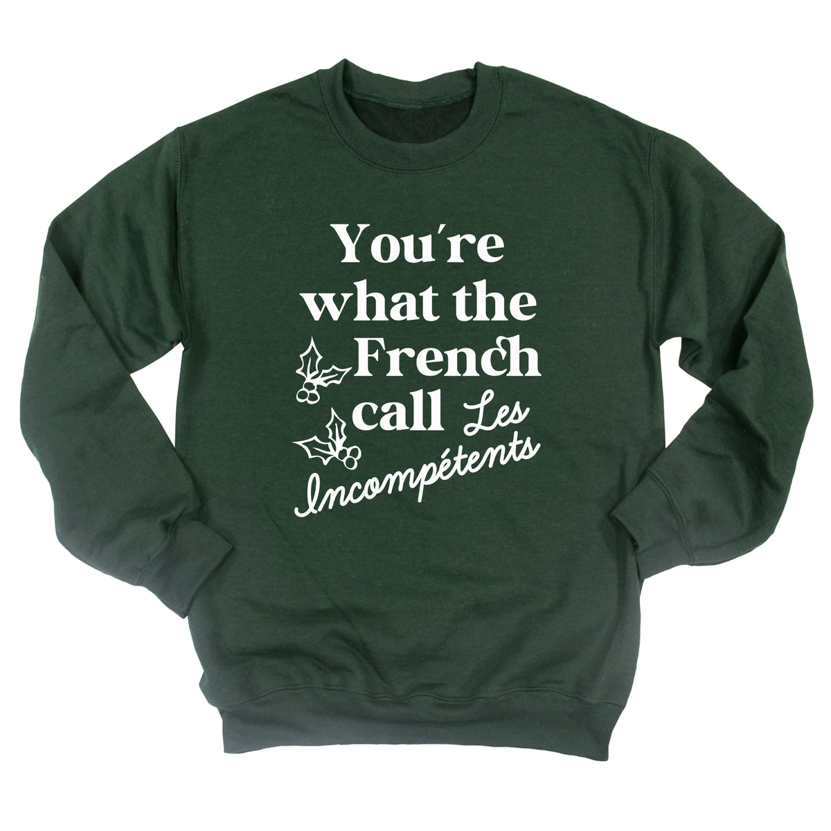 You're What The French Call Les Incompetents Sweatshirt