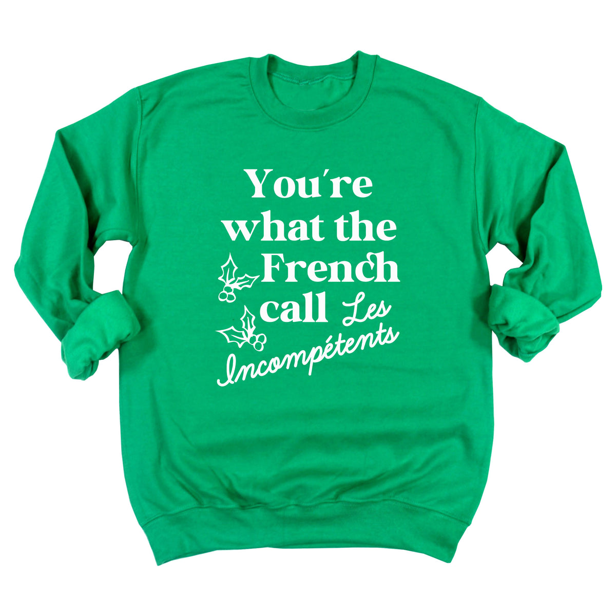 You're What The French Call Les Incompetents Sweatshirt